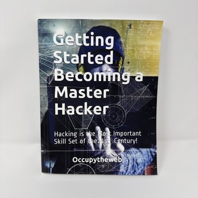 Getting Started Becoming a Master Hacker: Hacking is the Most Important Skil...