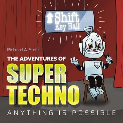 The Adventures of Super Techno Anything is possible! Richard A. Smith Buch 2025