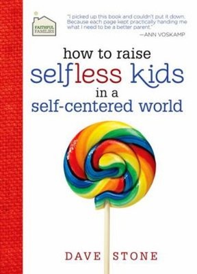 How to Raise Selfless Kids in a Self-Centered World Hardcover Dav