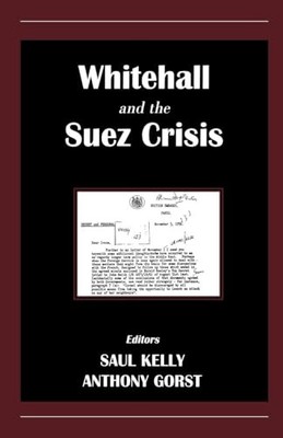 Whitehall and the Suez Crisis (Conte..., Gorst, Anthony