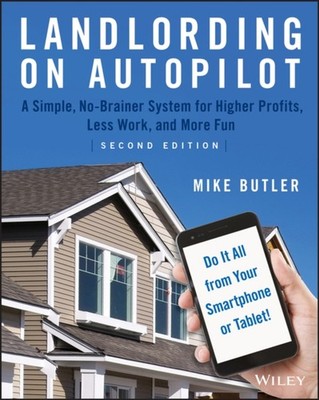 Landlording on AutoPilot : A Simple, No-Brainer System for Higher