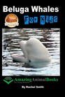 Beluga Whales For Kids (Amazing Animals) - paperback Smith, Rachel|Davidson,.