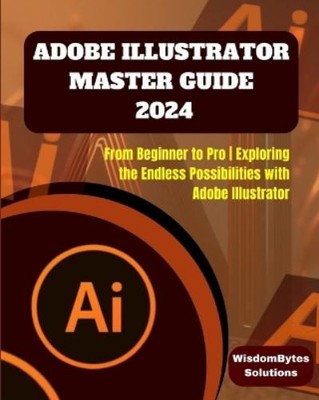 WisdomBytes Solutions Wisdombytes Sol Adobe Illustrator Master Guid (Paperback)