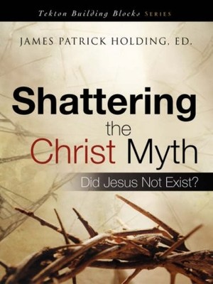 Shattering the Christ Myth (Tekton Building Blocks),James Patric