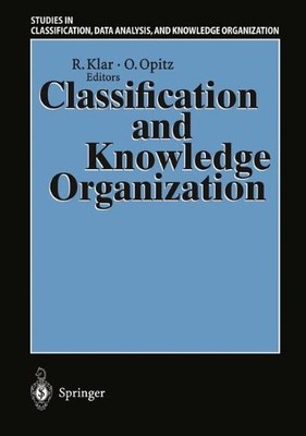 CLASSIFICATION AND KNOWLEDGE ORGANIZATION: PROCEEDINGS OF By Rudiger Klar & Otto