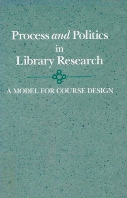 Process and Politics in Library Research: A Model for Course Design (D. Fink)
