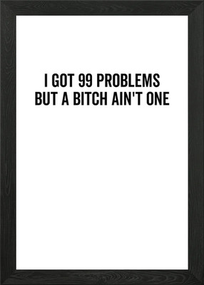 I Got 99 Problems But A Framed Wall Art Poster Leinwanddruck Bild