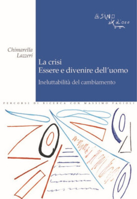 La crisi. Essere e divenire dell'uomo. Ineluttabilità del cambiamento - La...