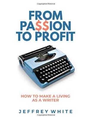 From Passion to Profit: How to Make a Living as a Writer, White 9781674566566-,