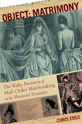 Object: Matrimony: The Risky Business Of Mail-Order Matchmaking On The Weste...