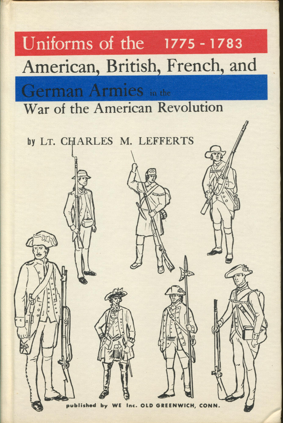 UNIFORMS OF THE  AMERICAN BRITISH FRENCH & GERMAN ARMIES 1775-1783 Lefferts RARE