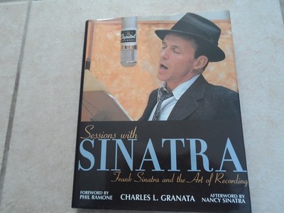 Sessions with Sinatra: Frank Sinatra and the Art of Recording by Granata