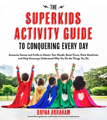 The Superkids Activity Guide to Conquering Every Day: Awesome Games and Craf...