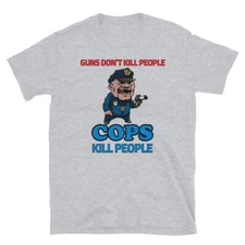 Guns Don't Kill People COPS Kill People T-shirt