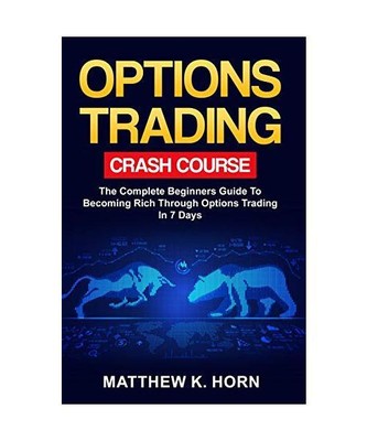 Options Trading Crash Course: The Complete Beginners Guide To Becoming Rich thro