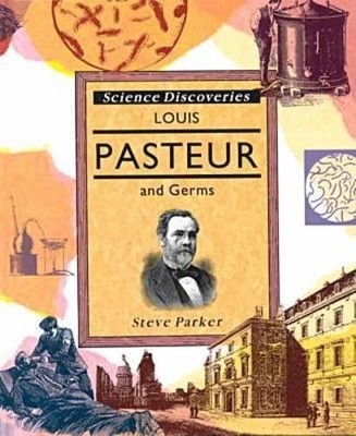 Louis Pasteur and Germs (Science Discoveries) - library Parker, Steve
