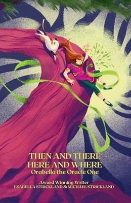 Then and There Here and Where: Orabella the Oracle One by Esabella Strickland Pa