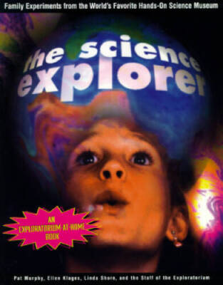 The Science Explorer: The Best Family Activities and Experiments from the - GOOD
