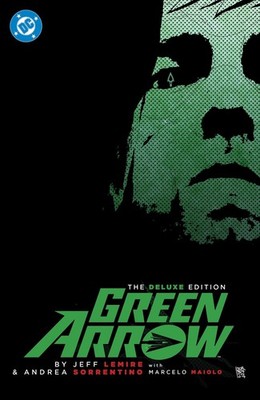 Green Arrow By Jeff Lemire and Andrea Sorrentino: The Deluxe Edition (New Edi...