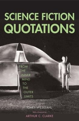 Science Fiction Quotations : From the Inner Mind to the Outer Lim