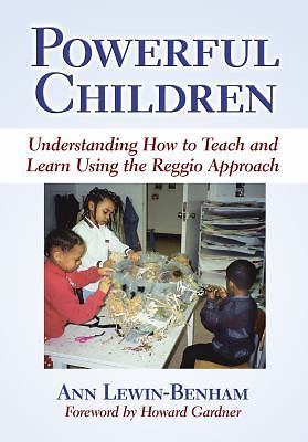 Powerful Children: Understanding How to Teach and Learn Using the Reggio Approa
