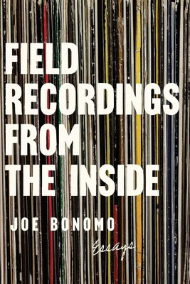 Field Recordings from the Inside | Essays | Joe Bonomo | Taschenbuch | Englisch