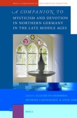 Companion to Mysticism and Devotion in Northern Germany in the Late Middle Ag...