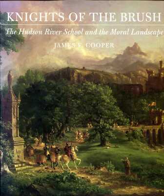 Cooper, James F. KNIGHTS OF THE BRUSH: THE HUDSON RIVER SCHOOL AND THE MORAL LAN