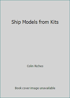 Ship Models from Kits by Colin Riches