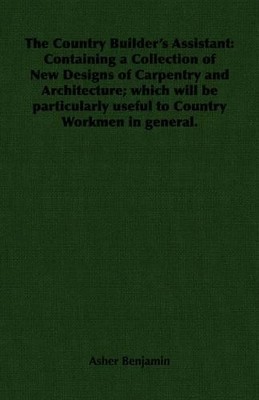 Asher Benjamin The Country Builder's Assistant (Taschenbuch)