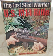 The Last Steel Warrior U.S. M14 Rifle by Frank Iannamico 2005 Edition Softcover