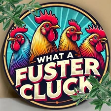 1pc, "What a Fuster Cluck" Rooster Sign, Tin Metal Signs 8x8 inches , Rustic Far