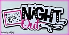 CRAFTECAFE GIRL NIGHT TITLE paper pieces premade scrapbook page diecut WOLFFEY5