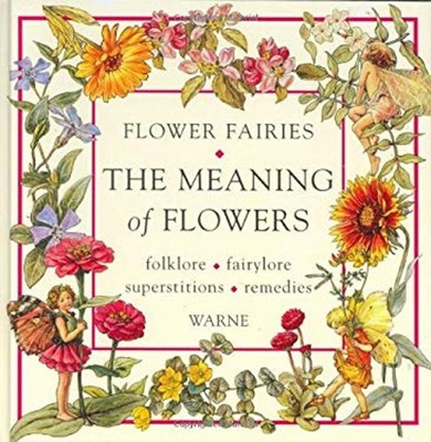 The Meaning of Flowers : Folklore, Fairylore, Superstitions, Reme