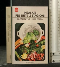 INSALATE PER TUTTE LE STAGIONI. Blandine Vié, Luigi Bosia. Vallardi.