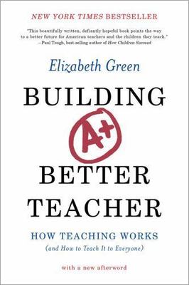 Building a Better Teacher: How Teaching Works (and How to Teach It to Everyone)