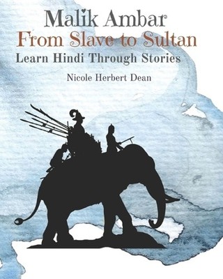 Malik Ambar: From Slave to Sultan: Learn Hindi Through Stories by Thinkologie (E