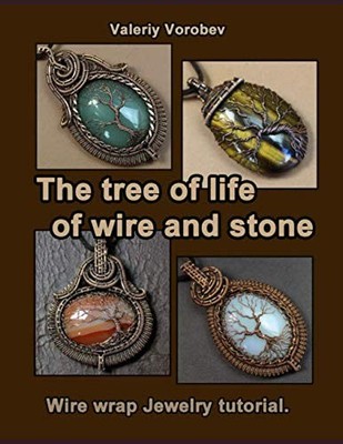 THE TREE OF LIFE OF WIRE AND STONE. WIRE WRAP JEWELRY By Valeriy Vorobev **NEW**
