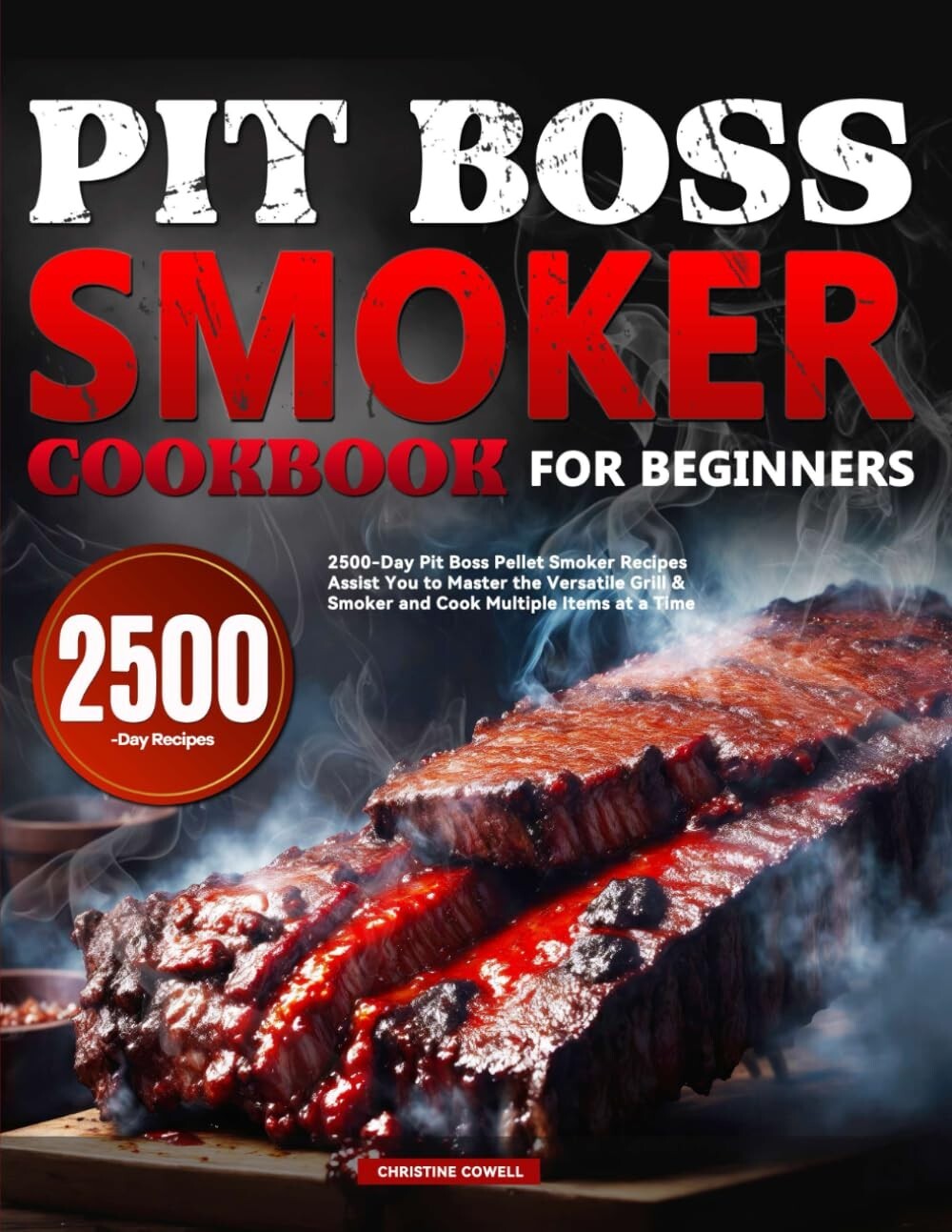 Pit Boss Smoker Cookbook for Beginners: 2500-Day Pit Boss Pe