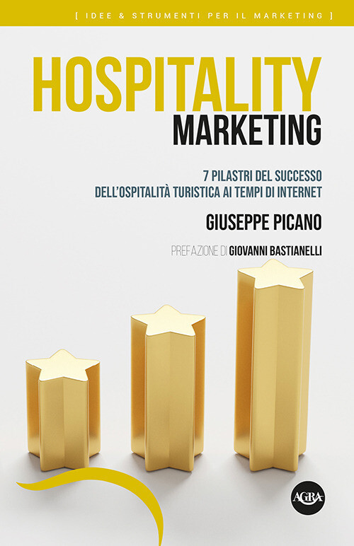 Libri Picano Giuseppe - Hospitality Marketing. 7 Pilastri Del Successo Dell'ospi