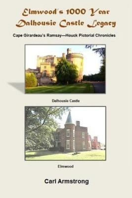 Elmwood's 1000 Year Dalhousie Castle Legacy: Cape Girardeaus Ramsay -- Houck