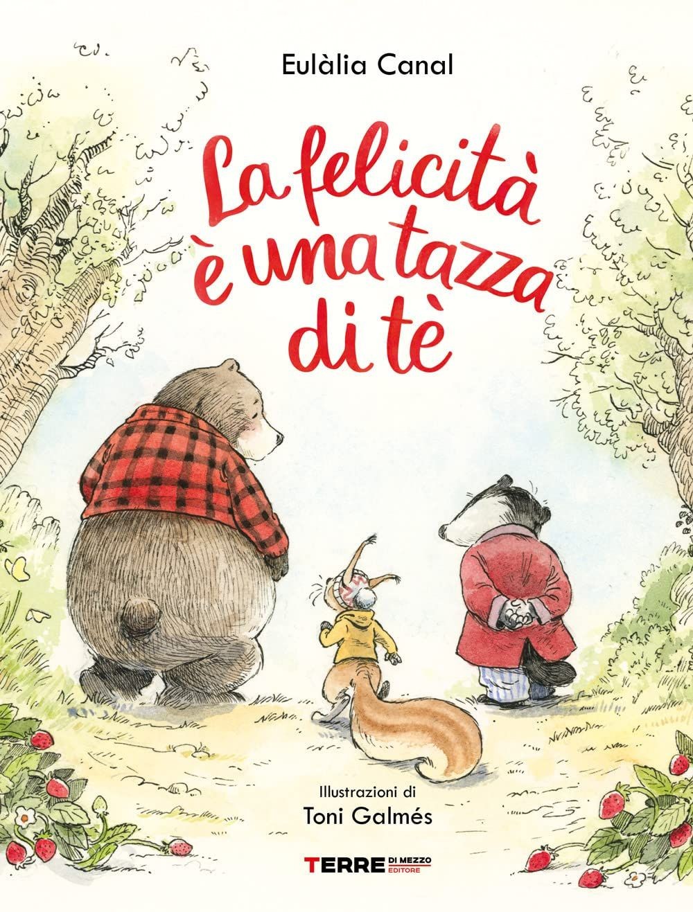 Libri Eulàlia Canal - La Felicita E Una Tazza Di Te. Ediz. A Colori