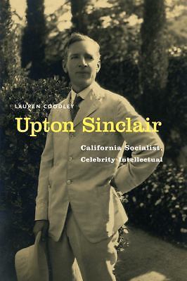 Upton Sinclair: California Socialist, Celebrity Intellectual, Coodley, Lauren, V