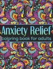 Anxiety Relief Coloring Book For Adults: Over 100 Pages of Mindfulness and... 