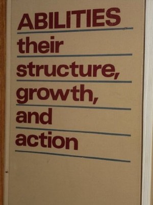 Abilities: their structure, growth, and action by Raymond B. Cattell