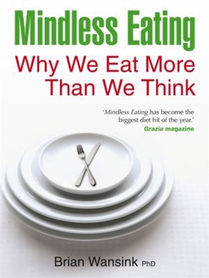 Mindless Eating : Why We Eat More Than We Think Paperback Brian W