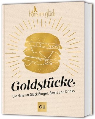 Goldstücke   Die Hans im Glück Burger, Bowls und Drinks (GU Themenkochbuch)
