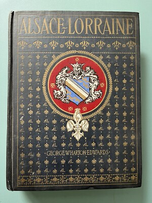 Alsace-Lorraine by George Wharton Edwards 1st Edition ( 1918 Hardcover )