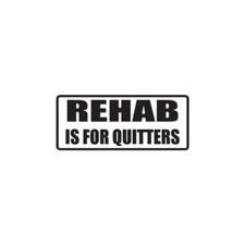 Rehab For Quitters Funny - Decal Sticker - Multiple Color  Sizes - ebn1783