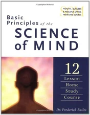 Basic Principles of the Science of Mind: Twelve Lesson Home Stud
